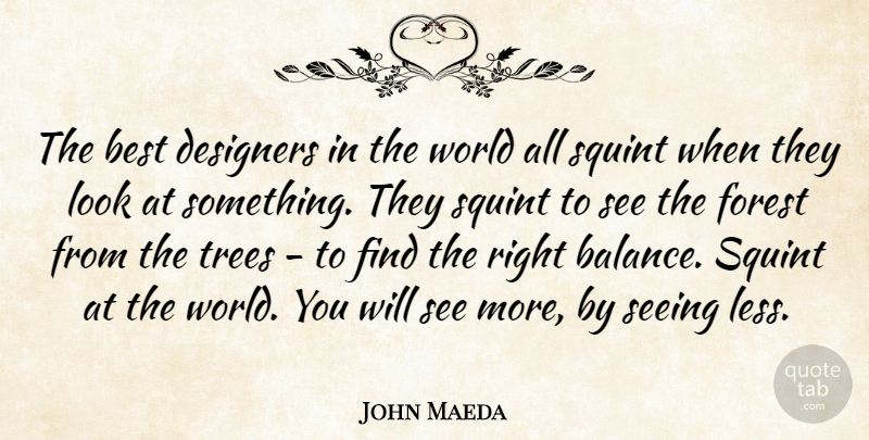 John Maeda Quote About Tree, Balance, Looks: The Best Designers In The...