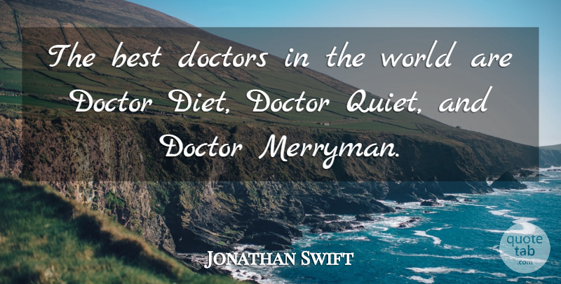 Jonathan Swift Quote About Inspirational, Funny, Humorous: The Best Doctors In The...