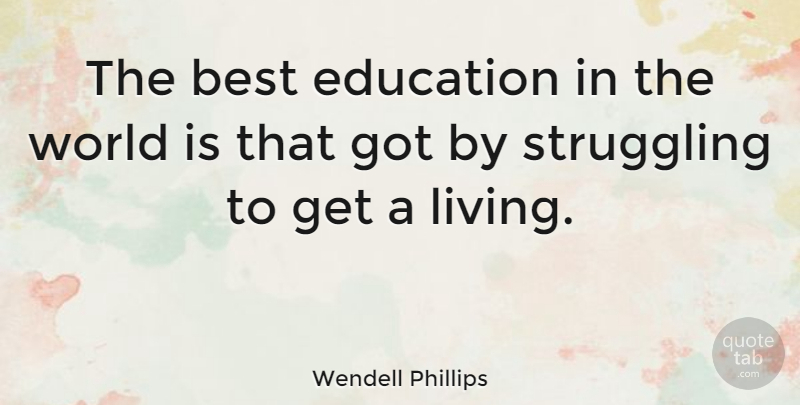 Wendell Phillips Quote About Education, Children, Struggle: The Best Education In The...