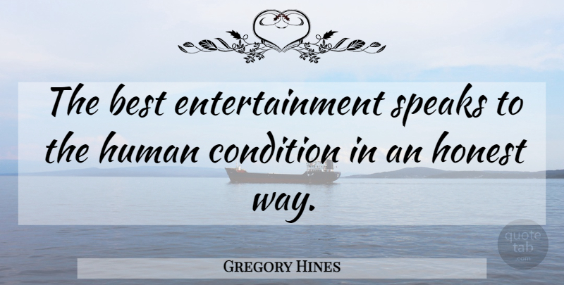 Gregory Hines Quote About Way, Entertainment, Honest: The Best Entertainment Speaks To...