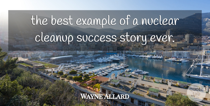 Wayne Allard Quote About Best, Example, Nuclear, Success: The Best Example Of A...
