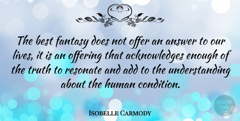 Isobelle Carmody Quote About Add, Answer, Best, Human, Offer: The Best Fantasy Does Not...