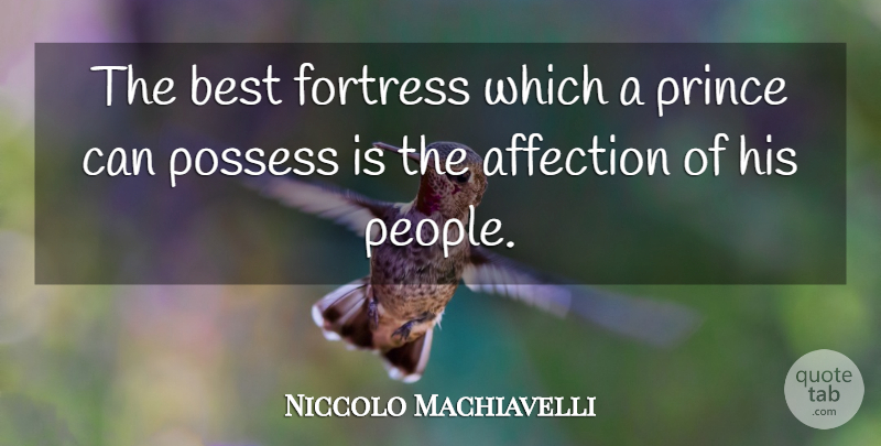 Niccolo Machiavelli Quote About War, People, Affection: The Best Fortress Which A...