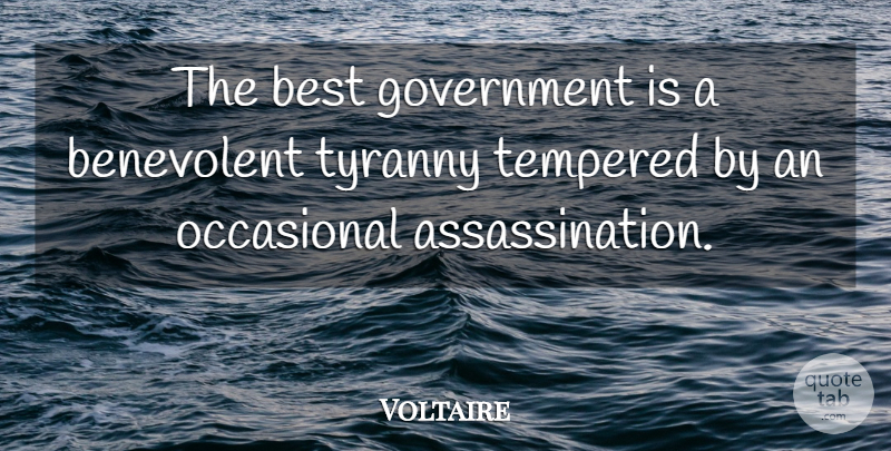 Voltaire Quote About Tyrants, Government, Politics: The Best Government Is A...