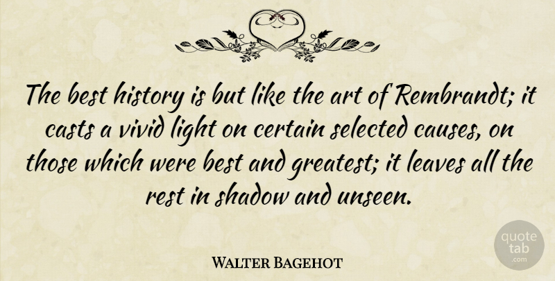 Walter Bagehot Quote About Art, Light, History: The Best History Is But...