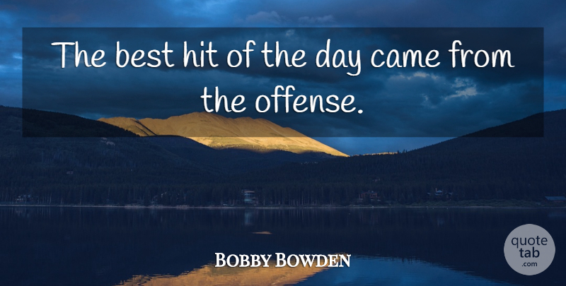 Bobby Bowden Quote About Best, Came, Hit: The Best Hit Of The...