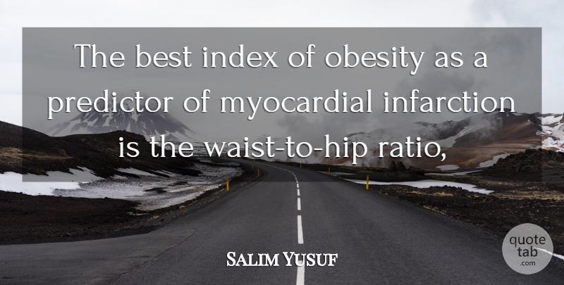 Salim Yusuf Quote About Best, Obesity, Predictor: The Best Index Of Obesity...