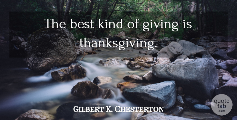 Gilbert K. Chesterton Quote About Thank You, Giving, Kind: The Best Kind Of Giving...
