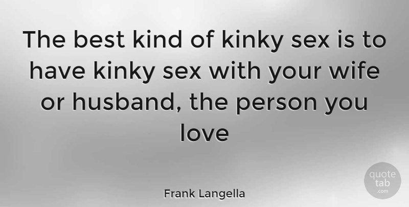 Frank Langella Quote About Sex, Husband, Wife: The Best Kind Of Kinky...