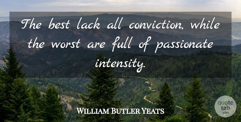 William Butler Yeats Quote About Passionate, Doubt And Certainty, Anarchy: The Best Lack All Conviction...