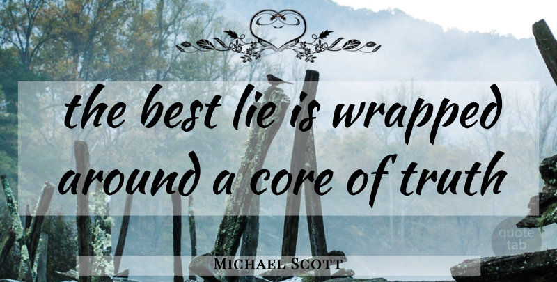 Michael Scott Quote About Lying, Core: The Best Lie Is Wrapped...
