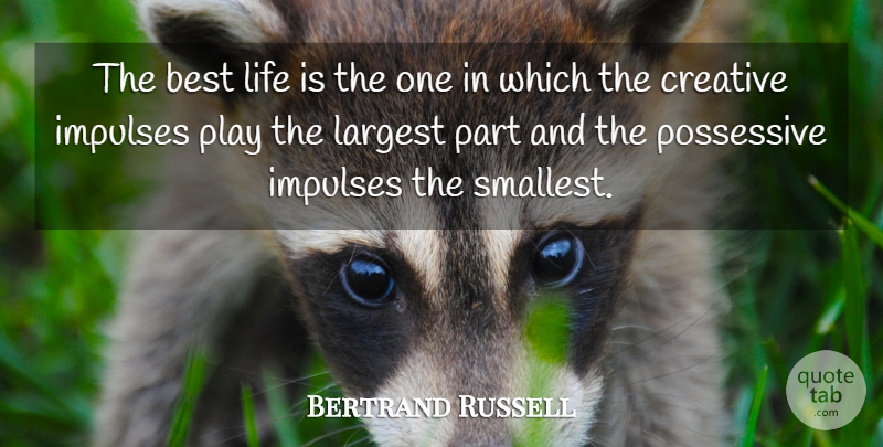Bertrand Russell Quote About Play, Creative, Life Is: The Best Life Is The...