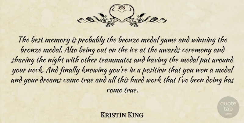 Kristin King Quote About Awards, Best, Bronze, Came, Ceremony: The Best Memory Is Probably...