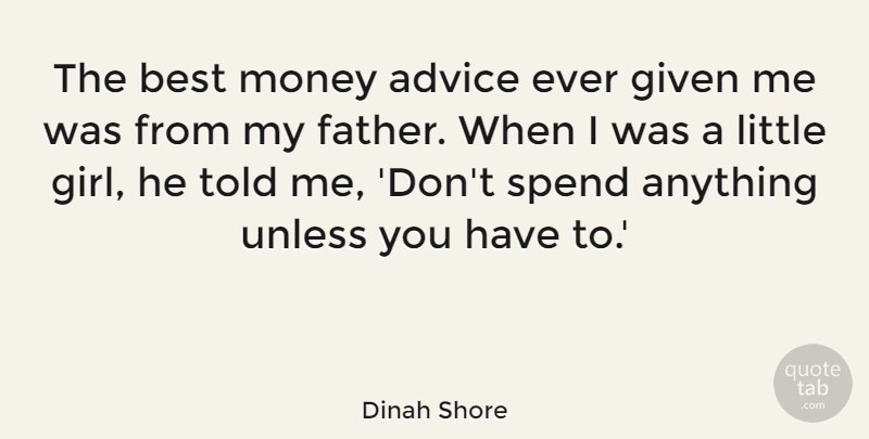 Dinah Shore Quote About Advice, Best, Dad, Given, Money: The Best Money Advice Ever...