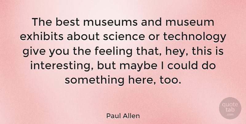 Paul Allen Quote About Technology, Museums, Giving: The Best Museums And Museum...