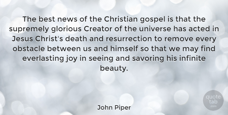 John Piper Quote About Christian, Jesus, Life Changing: The Best News Of The...