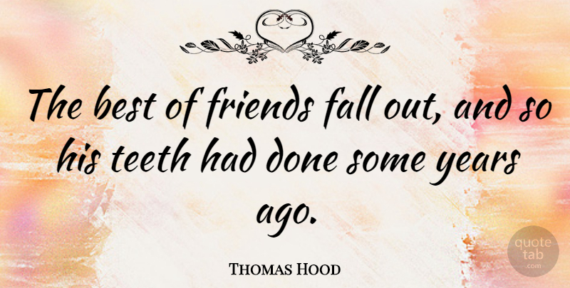 Thomas Hood Quote About Fall, Years, Teeth: The Best Of Friends Fall...