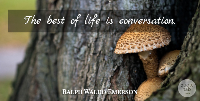 Ralph Waldo Emerson Quote About Life Is, Conversation: The Best Of Life Is...
