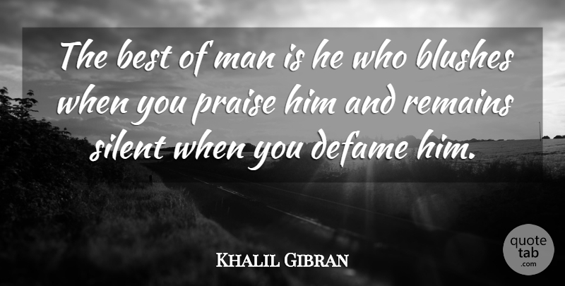 Khalil Gibran Quote About Wisdom, Men, Praise: The Best Of Man Is...