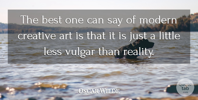 Oscar Wilde Quote About Art, Reality, Creative: The Best One Can Say...