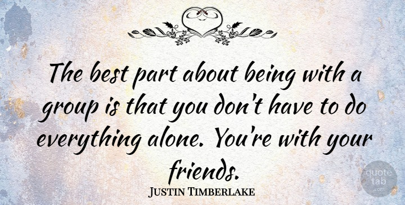 Justin Timberlake Quote About Best: The Best Part About Being...