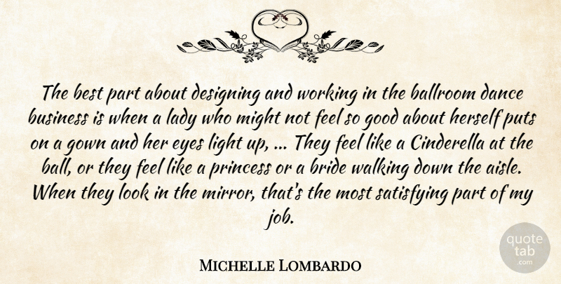 Michelle Lombardo Quote About Ballroom, Best, Bride, Business, Cinderella: The Best Part About Designing...
