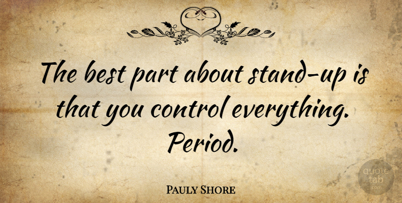 Pauly Shore Quote About Best: The Best Part About Stand...