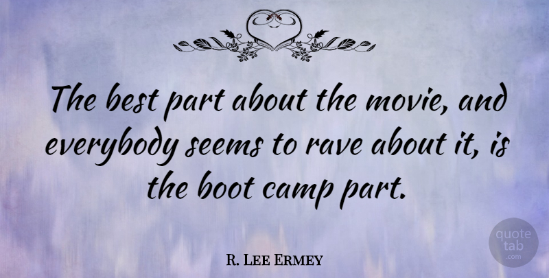 R. Lee Ermey Quote About Movie, Actors, Boots: The Best Part About The...