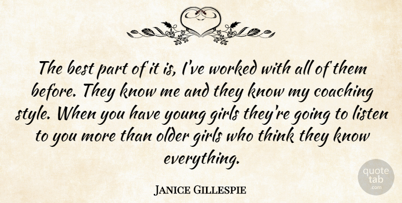 Janice Gillespie Quote About Best, Coaching, Girls, Listen, Older: The Best Part Of It...