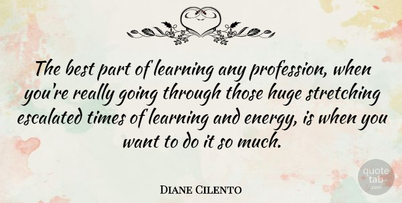 Diane Cilento Quote About Want, Energy, Stretching: The Best Part Of Learning...