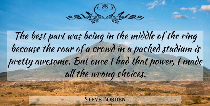 Steve Borden Quote About Best, Crowd, Middle, Ring, Roar: The Best Part Was Being...