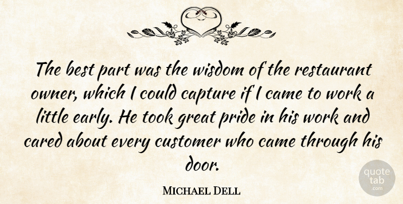 Michael Dell Quote About Best, Came, Capture, Cared, Customer: The Best Part Was The...