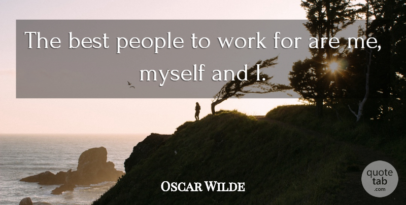 Oscar Wilde Quote About People: The Best People To Work...