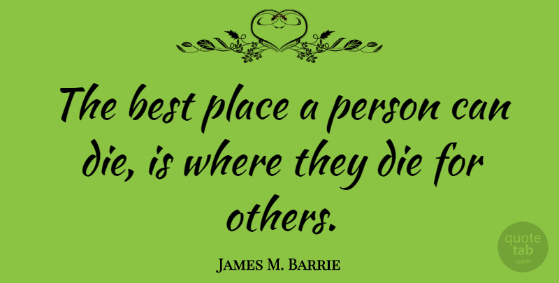 James M. Barrie Quote About Death, Dying, Best Place: The Best Place A Person...