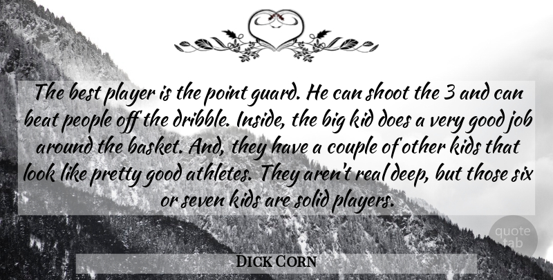 Dick Corn Quote About Beat, Best, Couple, Good, Job: The Best Player Is The...