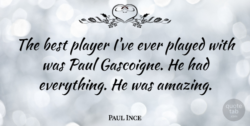 Paul Ince Quote About Player, Best Players: The Best Player Ive Ever...