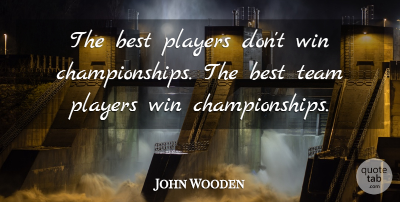 John Wooden Quote About Team, Winning, Player: The Best Players Dont Win...