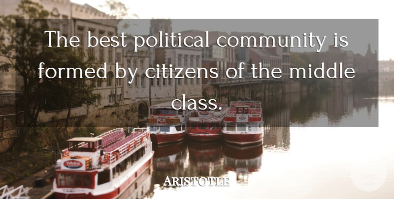 Aristotle Quote About Class, Community, Political: The Best Political Community Is...