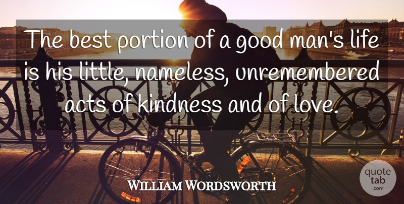 William Wordsworth Quote About Acts, Best, English Poet, Good, Kindness: The Best Portion Of A...