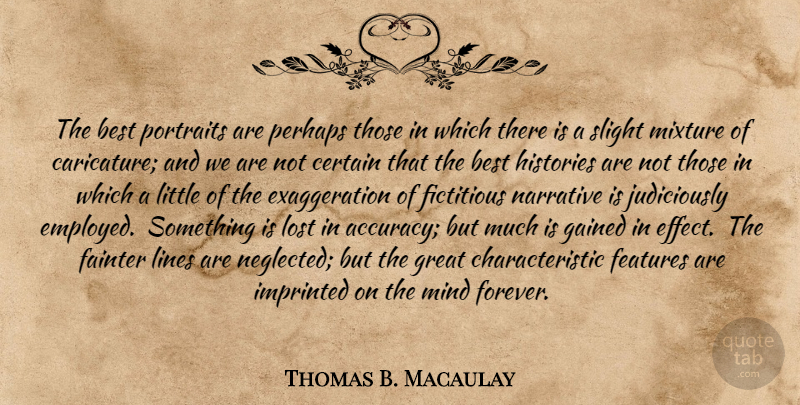 Thomas B. Macaulay Quote About History, Forever, Mind: The Best Portraits Are Perhaps...