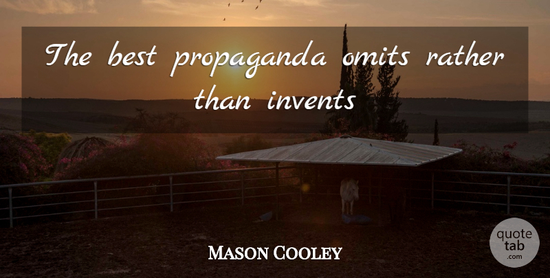 Mason Cooley Quote About Language, Propaganda: The Best Propaganda Omits Rather...