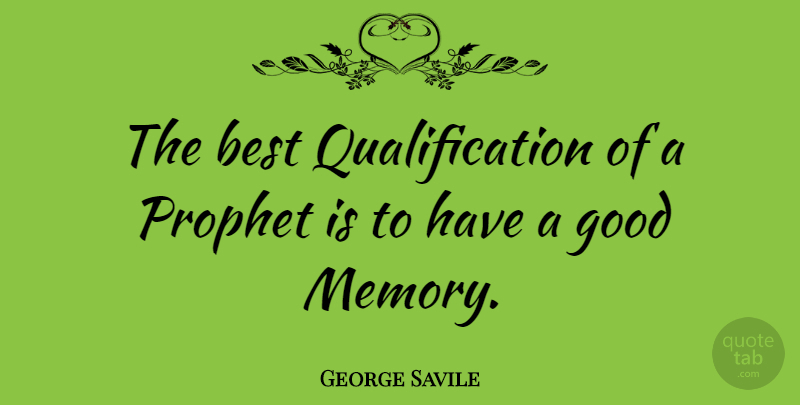 George Savile Quote About Best, Good, Prophet: The Best Qualification Of A...