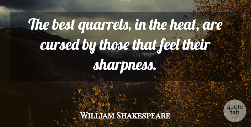 William Shakespeare Quote About Heat, Quarrels, Feels: The Best Quarrels In The...