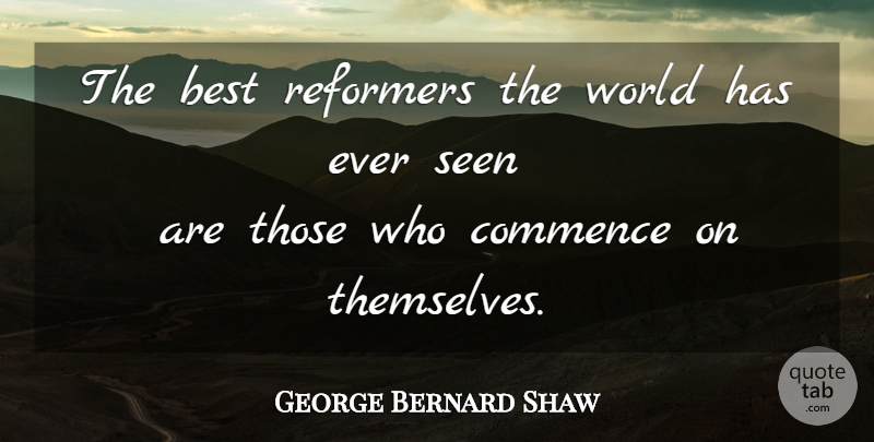 George Bernard Shaw Quote About World, Reformers: The Best Reformers The World...
