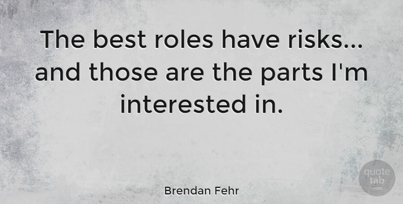 Brendan Fehr Quote About Risk, Roles: The Best Roles Have Risks...