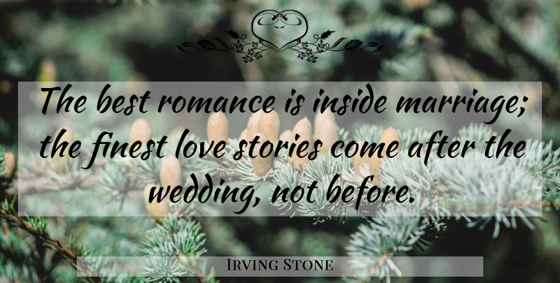 Irving Stone Quote About Love, Romance, Before Marriage: The Best Romance Is Inside...