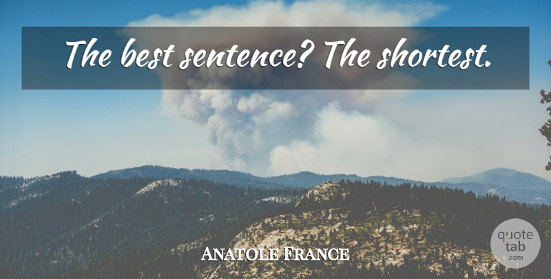 Anatole France Quote About Sentences: The Best Sentence The Shortest...