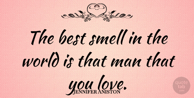 Jennifer Aniston Quote About Love, Romantic, Boyfriend: The Best Smell In The...