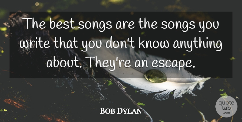 Bob Dylan Quote About Song, Writing, Knows: The Best Songs Are The...