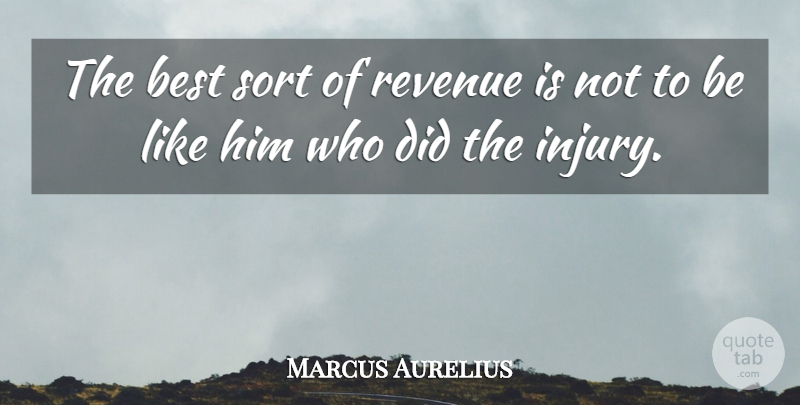 Marcus Aurelius Quote About Revenge, Injury, Revenue: The Best Sort Of Revenue...
